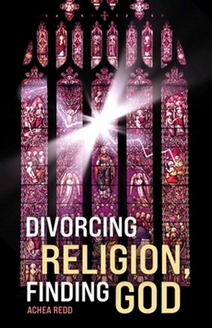 Divorcing Religion, Finding God, Achea Redd - Paperback - 9781961863637