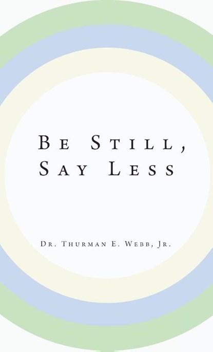 Be Still, Say Less, Thurman E. Webb - Gebonden - 9781961863873