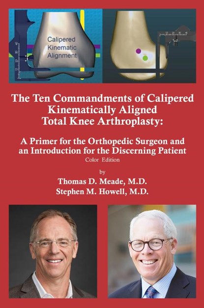 The Ten Commandments of Calipered Kinematically Aligned Total Knee Arthroplasty, Thomas D. Meade ; Stephen M. Howell - Paperback - 9781961879003
