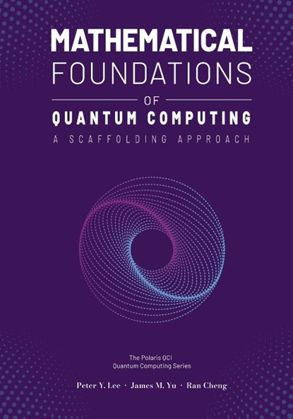 Mathematical Foundations of Quantum Computing, Peter Lee ; James Yu ; Ran Cheng - Gebonden - 9781961880108