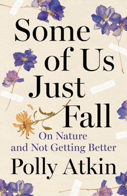 Some of Us Just Fall: On Nature and Not Getting Better, Polly Atkin - Gebonden - 9781961884007