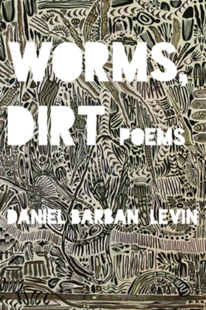 Worms, Dirt, Daniel Barban Levin - Paperback - 9781961897748