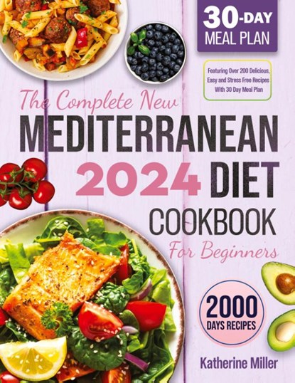 The complete New Mediterranean Diet Cookbook For Beginners 2024, Katherine Miller - Paperback - 9781961902817