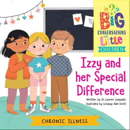 Chronic Illness -- Izzy and Her Special Difference, Lauren Loquasto - Paperback - 9781961961197