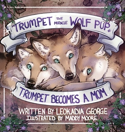 Trumpet the Miracle Wolf Pup: Trumpet Becomes a Mom, Leokadia George - Gebonden - 9781961978584