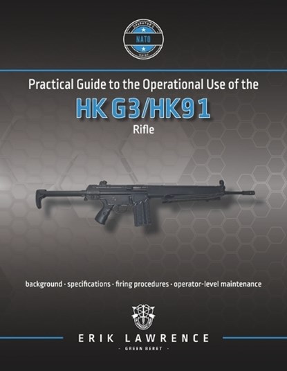 Practical Guide to the Operational Use of the HK G3/HK91 Rifle, Erik Lawrence - Paperback - 9781961989115