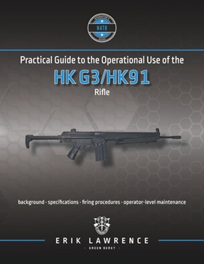 Practical Guide to the Operational Use of the HK G3/HK91 Rifle, Erik Lawrence - Paperback - 9781961989115
