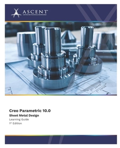Creo Parametric 10.0: Sheet Metal Design, Ascent - Center for Technical Knowledge - Paperback - 9781962037143