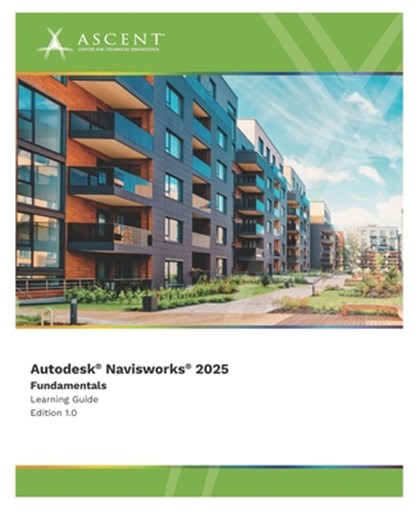 Autodesk Navisworks 2025: Fundamentals, Ascent - Center for Technical Knowledge - Paperback - 9781962037761