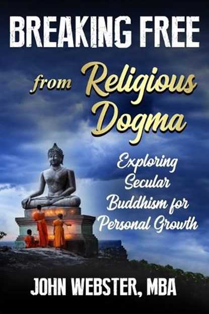 Breaking Free from Religious Dogma, John Webster - Paperback - 9781962043076