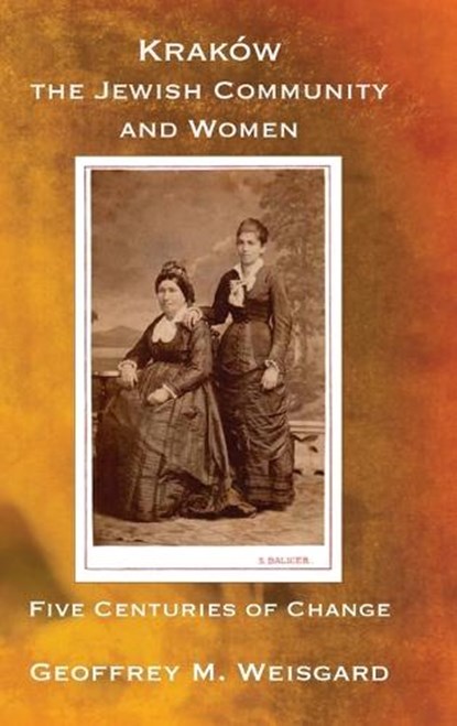 Kraków, the Jewish Community and Women - Hardcover, Geoffrey M Weisgard - Gebonden - 9781962054065