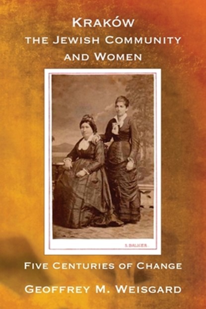 Kraków, the Jewish Community and Women - Paperback, Geoffrey M. Weisgard - Paperback - 9781962054072