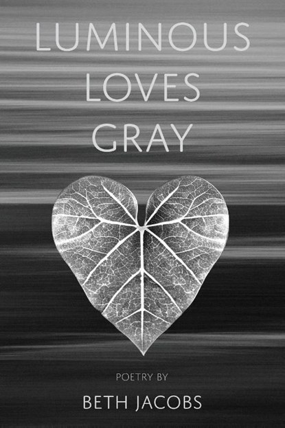 Luminous Loves Gray, Beth Jacobs - Paperback - 9781962082723
