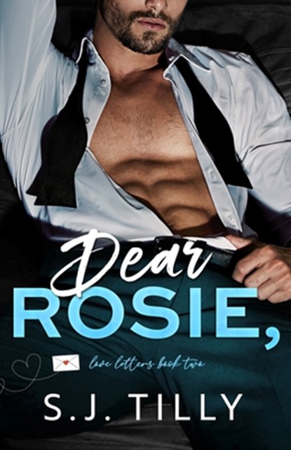 Dear Rosie,: Love Letters Book Two, S. J. Tilly - Paperback - 9781962096164