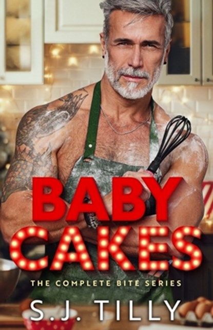 Baby Cakes: The Complete Bite Series, S. J. Tilly - Paperback - 9781962096232