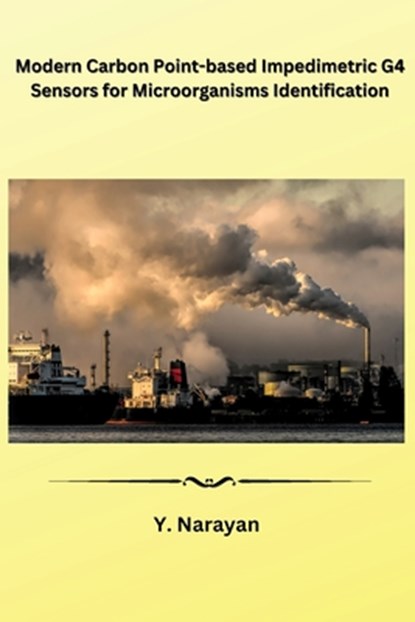 Modern Carbon Point-based Impedimetric G4 Sensors for Microorganisms Identification, Y. Narayan - Paperback - 9781962116176