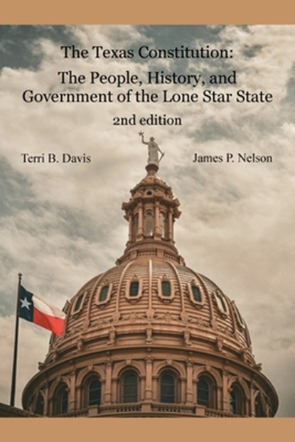 The Texas Constitution: The People, History, and Government of the Lone Star State 2nd edition, Terri B. Davis - Paperback - 9781962148207