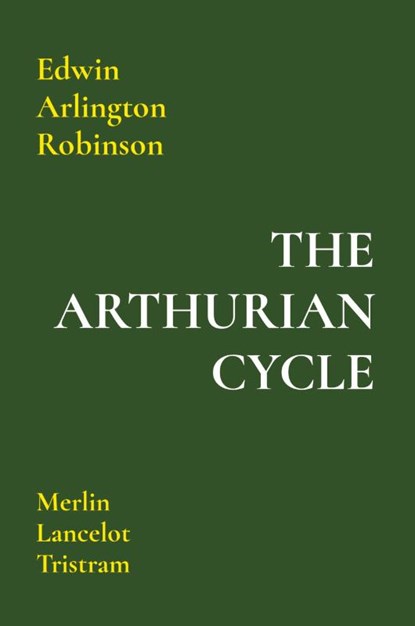 The Arthurian Cycle, Edwin Arlington Robinson - Paperback - 9781962179065