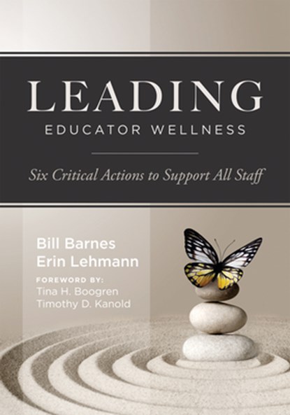 Leading Educator Wellness: Six Critical Actions to Support All Staff (Empower Educators with Actionable Wellness Strategies That Build Resilience and, Bill Barnes - Paperback - 9781962188470