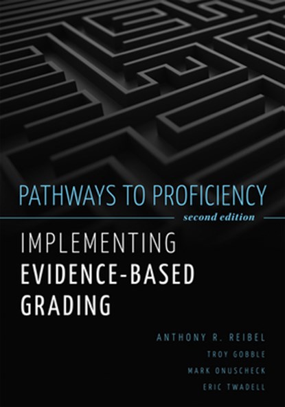Pathways to Proficiency, Second Edition: Implementing Evidence-Based Grading, Second Edition (a Five-Phase Process to Implement Evidence-Based Grading, Anthony R. Reibel - Paperback - 9781962188999