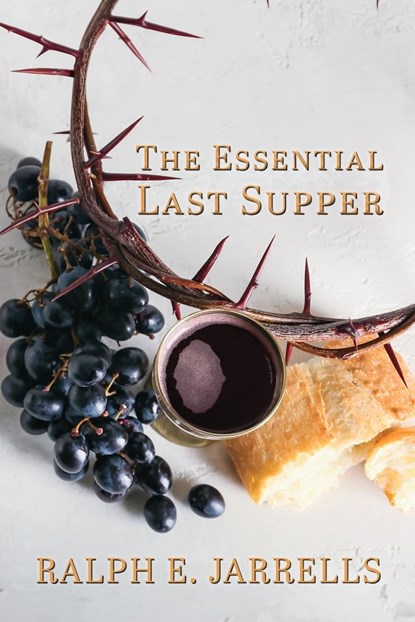The Essential Last Supper, Ralph E Jarrells - Paperback - 9781962218030