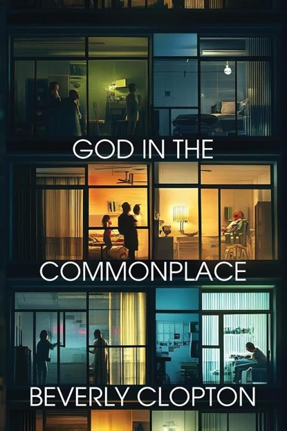 God in the Commonplace, Beverly Clopton - Paperback - 9781962218887