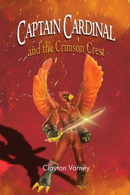 Captain Cardinal and the Crimson Crest, Clayton Varney - Paperback - 9781962231442