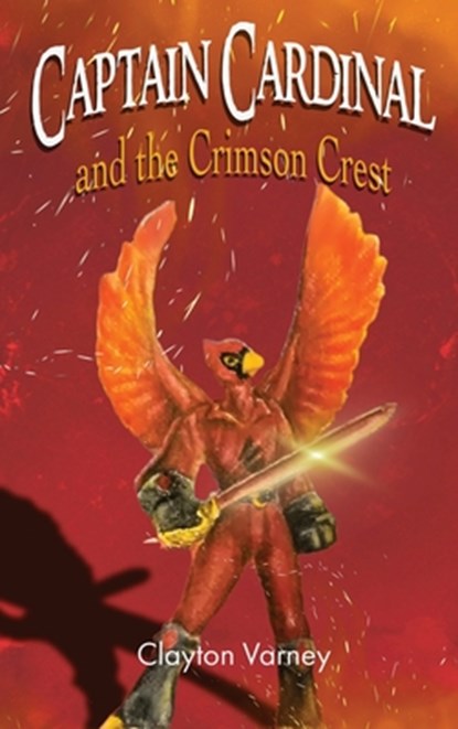 Captain Cardinal and the Crimson Crest, Clayton Varney - Gebonden - 9781962231459