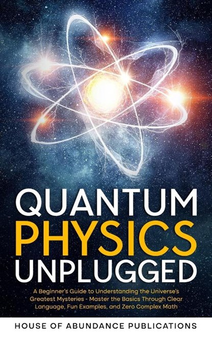Quantum Physics Unplugged, House of Abundance Publications - Paperback - 9781962254151