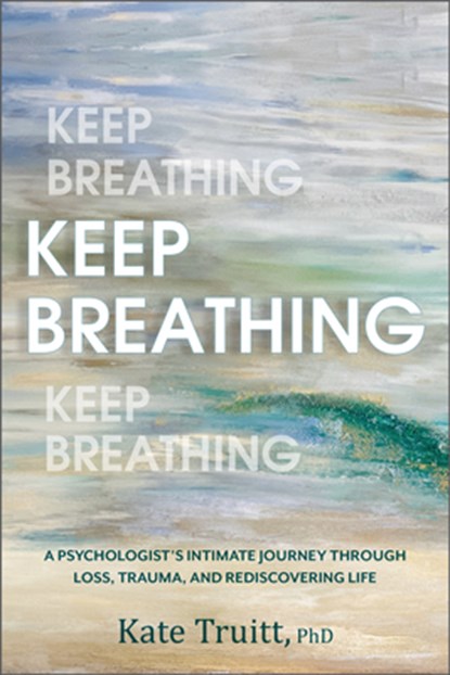 Truitt, K: Keep Breathing, Kate Truitt - Gebonden - 9781962305099