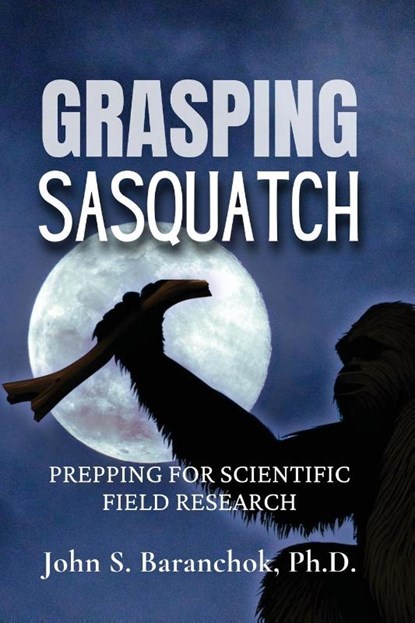 Grasping Sasquatch, John S. Baranchok - Paperback - 9781962340090
