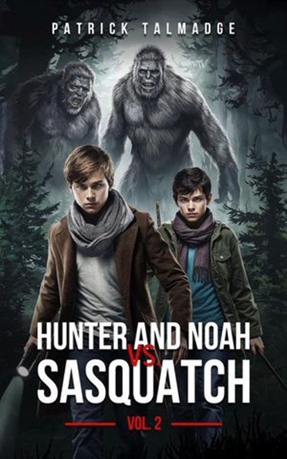 Hunter and Noah vs. Sasquatch Vol 2., Patrick Talmadge - Ebook - 9781962340540