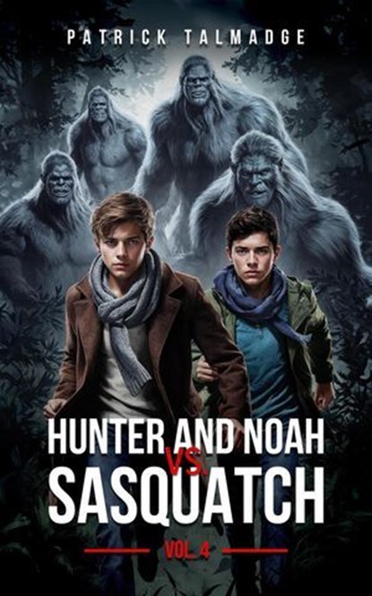 Hunter and Noah vs. Sasquatch Vol 4., Patrick Talmadge - Ebook - 9781962340649