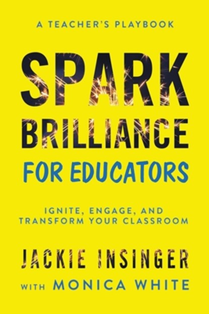 Spark Brilliance for Educators, Jackie Insinger ; Monica White - Paperback - 9781962341653