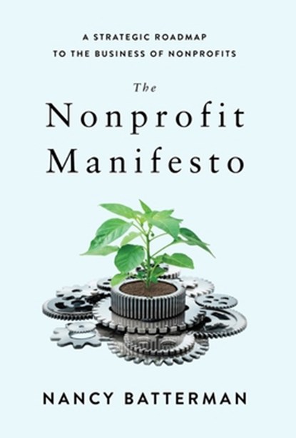 The Nonprofit Manifesto: A Strategic Roadmap to the Business of Nonprofits, Nancy Batterman - Gebonden - 9781962341707