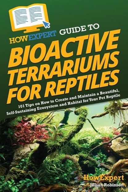 HowExpert Guide to Bioactive Terrariums for Reptiles, Howexpert ; Jillian Robinson - Paperback - 9781962386135