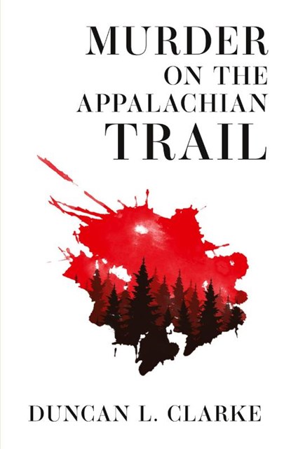 Murder on the Appalachian Trail, Duncan L. Clarke - Paperback - 9781962416801