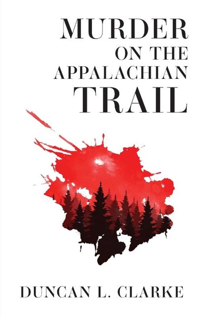 Murder on the Appalachian Trail, Duncan L. Clarke - Paperback - 9781962416801