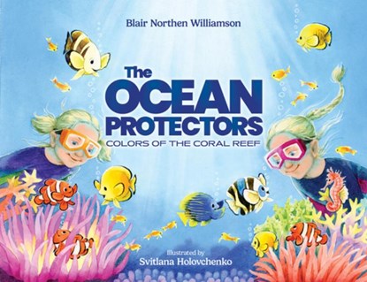 The Ocean Protectors: Colors of the Coral Reef, Blair Northen Williamson - Gebonden - 9781962447386