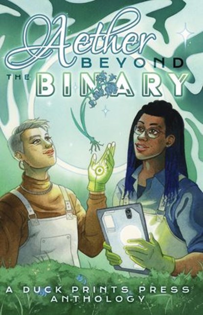 Aether Beyond the Binary, Ellen Faye ; Scarlett Gale ; Catherine E. Green ; Elior Haley ; Zel Howland ; ilgaksu ; Bettina Juszak ; Nicola Kapron ; Sebastian Marie ; Alec J. Marsh ; Flore Picard ; S. J. Ralston ; Em Rowntree ; Terra P. Waters ; Lyonel Loy ; Kelas Lloyd ; Mikki Madi - Ebook - 9781962488037