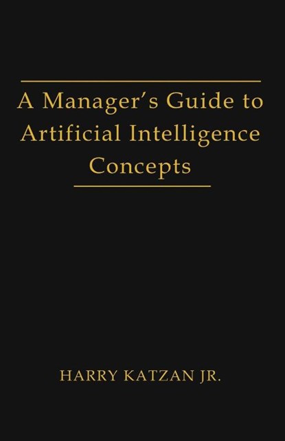 A Manager's Guide to Artificial intelligence Concept, Harry Jr Katzan - Paperback - 9781962492607