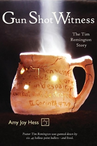 Gun Shot Witness: The Tim Remington Story, Amy Joy Hess - Paperback - 9781962532006