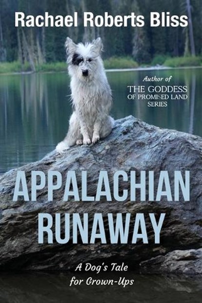 Appalachian Runaway A Dog's Tale for Grown-Ups, Rachael Roberts Bliss - Paperback - 9781962561600