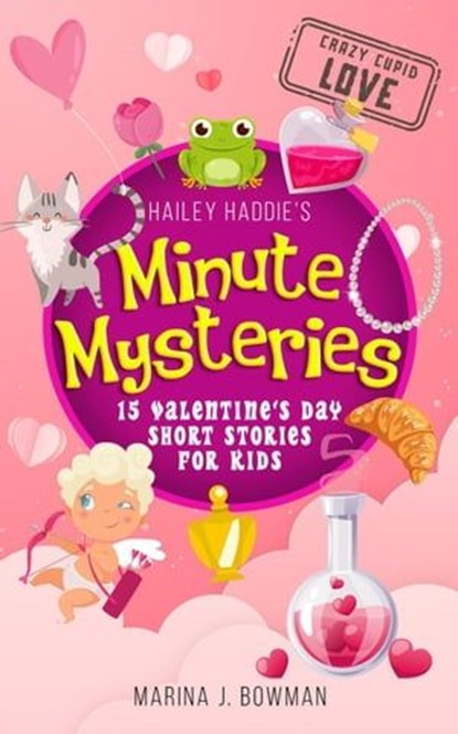 Hailey Haddie's Minute Mysteries Crazy Cupid Love: 15 Valentine's Day Short Stories for Kids, Marina J. Bowman - Ebook - 9781962635042