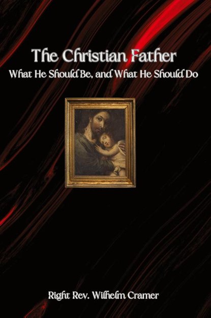 The Christian Father, Rev. Wilhelm Cramer - Paperback - 9781962639408