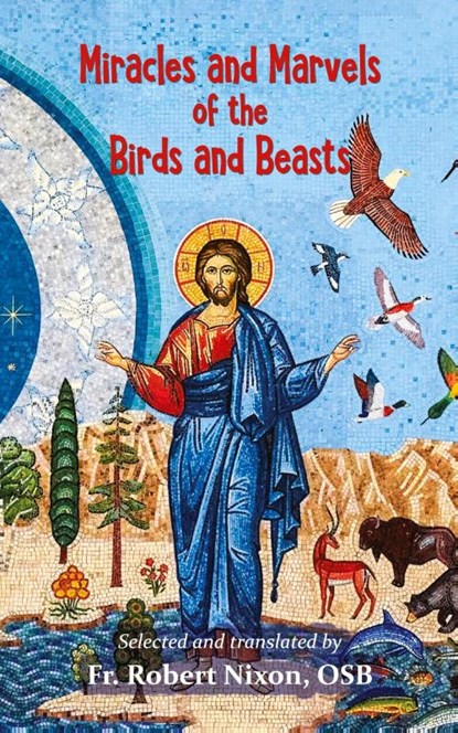 Miracles and Marvels of the Birds and Beasts, Fr. Robert Nixon - Paperback - 9781962639576