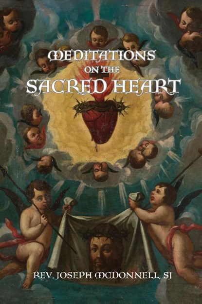 Meditations on the Sacred Heart, SJ Rev. Jospeh McDonnell - Paperback - 9781962639644