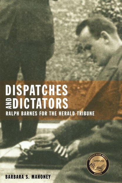 Dispatches and Dictators, Barbara S. Mahoney - Paperback - 9781962645522
