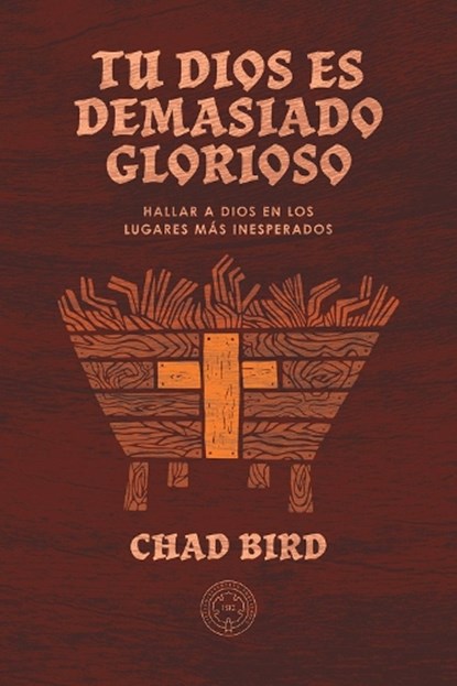 Tu Dios es demasiado glorioso, Chad Bird - Paperback - 9781962654685
