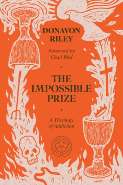 The Impossible Prize: A Theology of Addiction, Donavon Riley - Paperback - 9781962654708